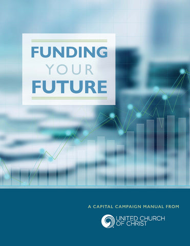 Funding Your Future / A Capital Campaign Manual from the United Church of Christ