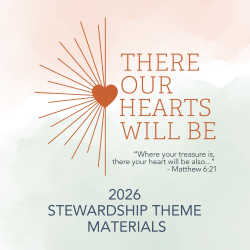 Generosity / Stewardship - 2026 Stewardship Theme Materials | “There Our Hearts Will Be"