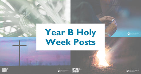 Picture containing four graphics- Palm Sunday, Maundy Thursday, Good Friday and Easter Sunday. Includes the words, "Year B Holy Week Posts."