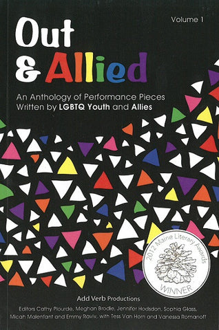 Out & Allied | An Anthology of Performance Pieces Written by LGBTQ Youth and Allies, Volume 1