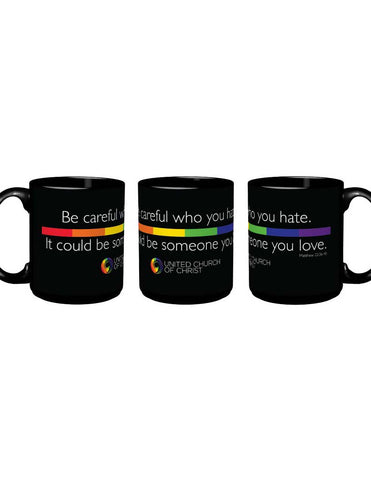 Mug - Be careful who you hate. It could be someone you love.